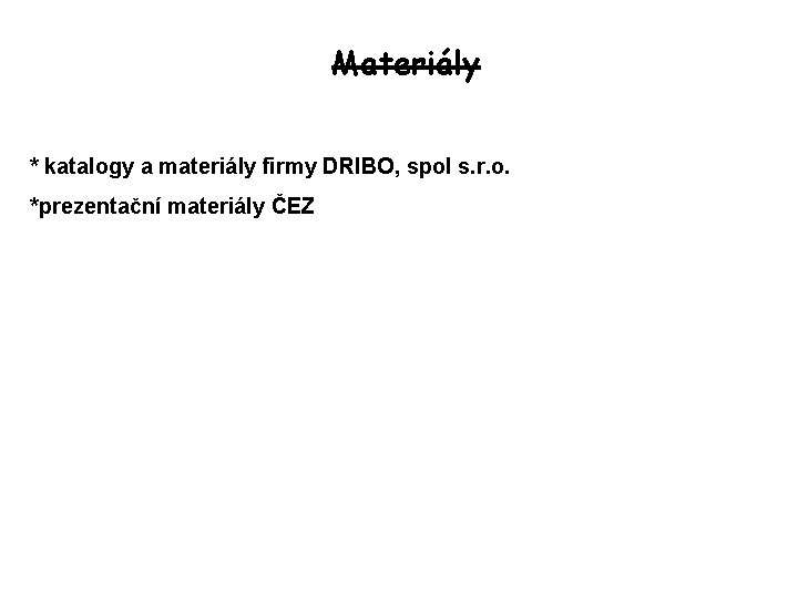 Materiály * katalogy a materiály firmy DRIBO, spol s. r. o. *prezentační materiály ČEZ