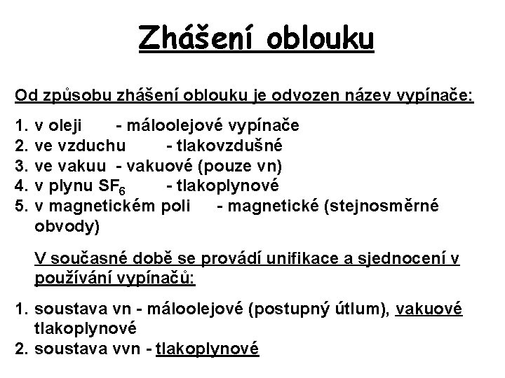 Zhášení oblouku Od způsobu zhášení oblouku je odvozen název vypínače: 1. 2. 3. 4.