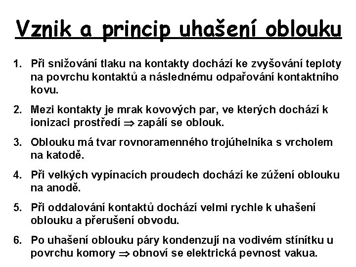 Vznik a princip uhašení oblouku 1. Při snižování tlaku na kontakty dochází ke zvyšování