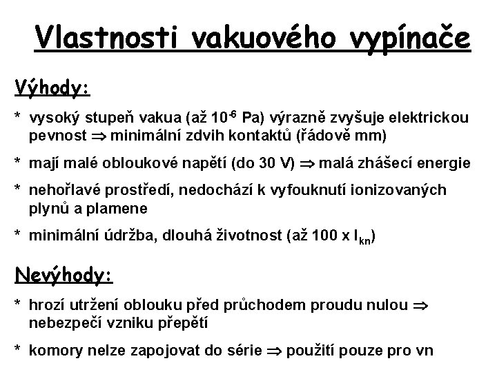 Vlastnosti vakuového vypínače Výhody: * vysoký stupeň vakua (až 10 -6 Pa) výrazně zvyšuje