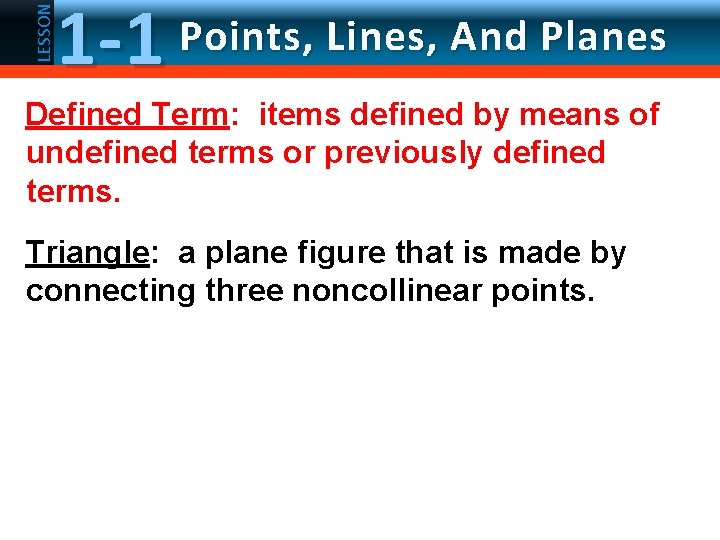 LESSON 1 -1 Points, Lines, And Planes Defined Term: items defined by means of