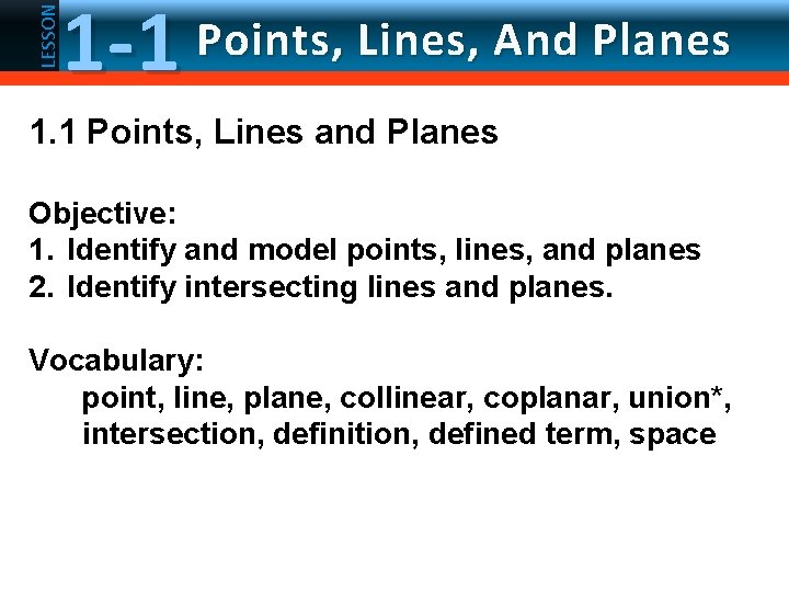 LESSON 1 -1 Points, Lines, And Planes 1. 1 Points, Lines and Planes Objective: