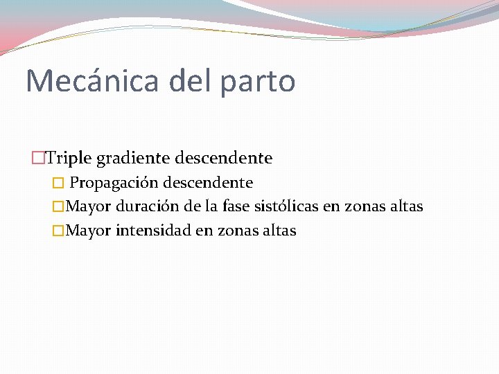 Mecánica del parto �Triple gradiente descendente � Propagación descendente �Mayor duración de la fase