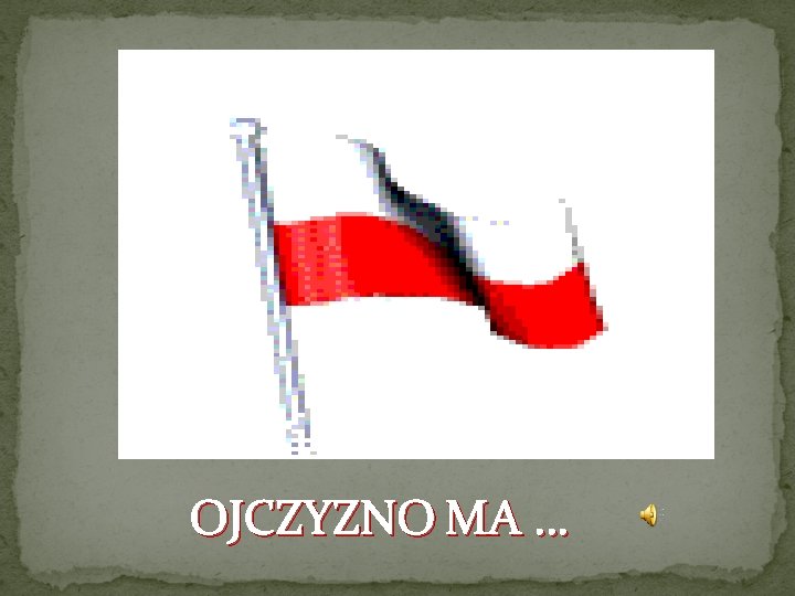 OJCZYZNO MA … 