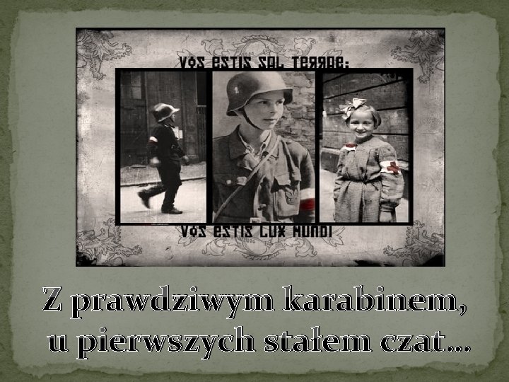 Z prawdziwym karabinem, u pierwszych stałem czat… 
