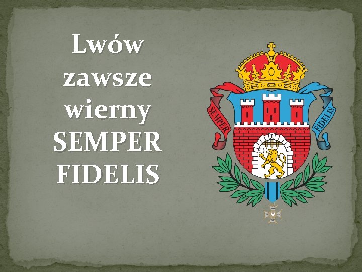 Lwów zawsze wierny SEMPER FIDELIS 