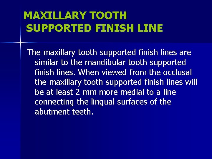 MAXILLARY TOOTH SUPPORTED FINISH LINE The maxillary tooth supported finish lines are similar to