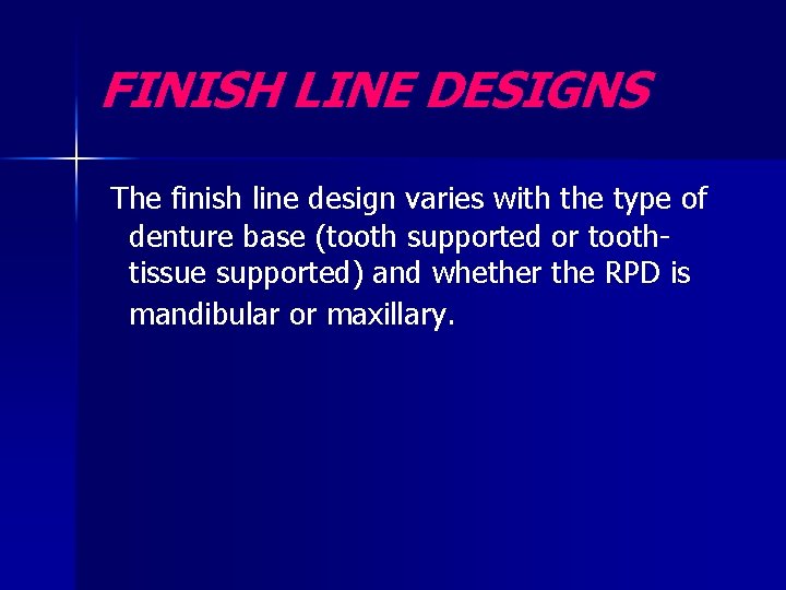 FINISH LINE DESIGNS The finish line design varies with the type of denture base