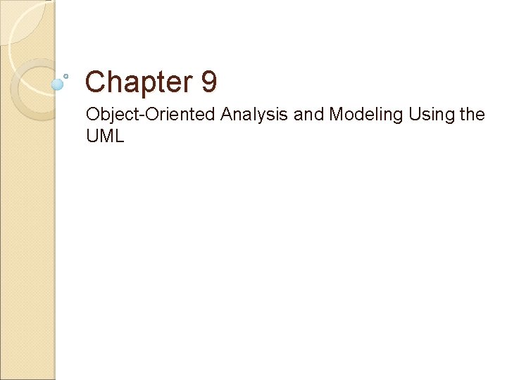 Chapter 9 Object-Oriented Analysis and Modeling Using the UML 