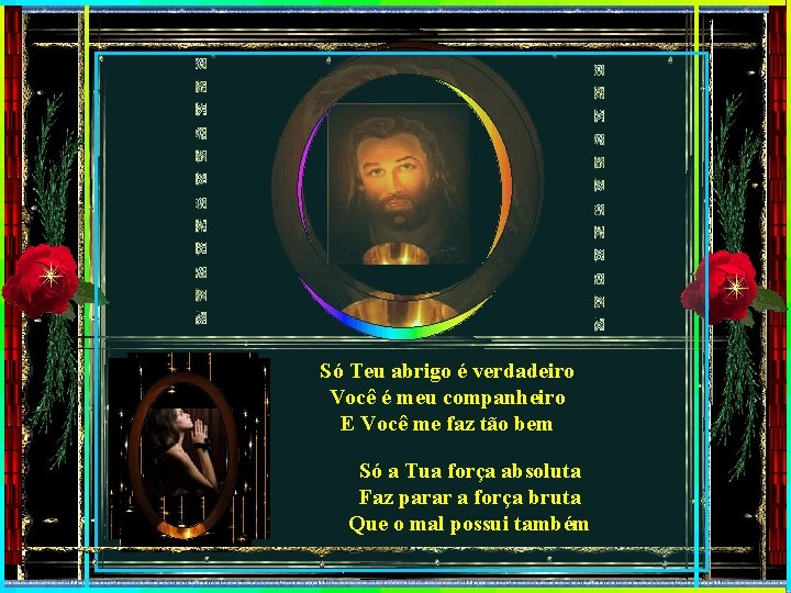 Só Teu abrigo é verdadeiro Você é meu companheiro E Você me faz tão