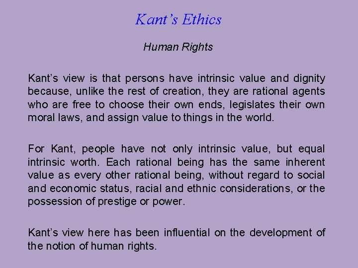 Kant’s Ethics Human Rights Kant’s view is that persons have intrinsic value and dignity