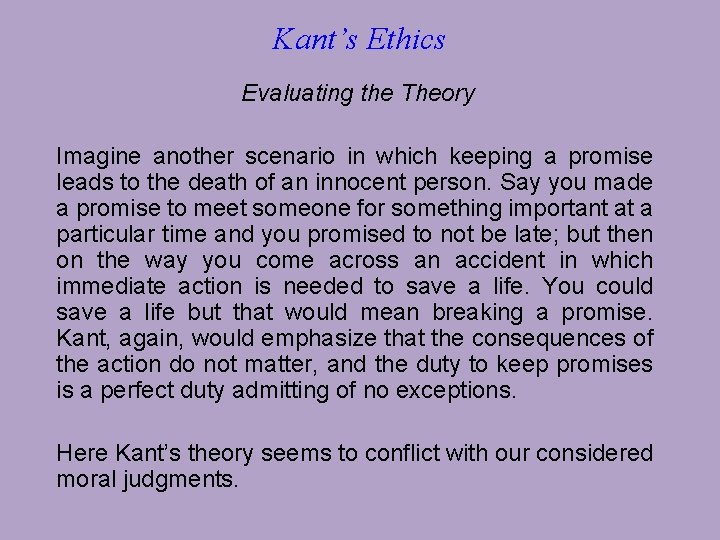 Kant’s Ethics Evaluating the Theory Imagine another scenario in which keeping a promise leads