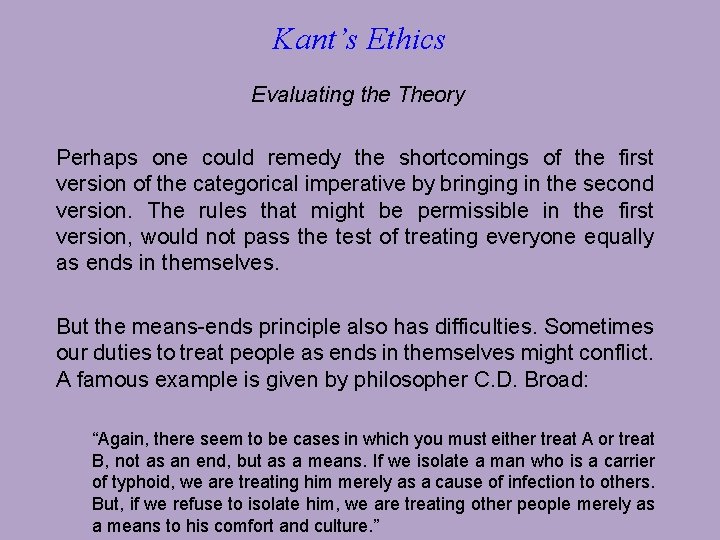 Kant’s Ethics Evaluating the Theory Perhaps one could remedy the shortcomings of the first