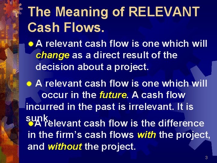 The Meaning of RELEVANT Cash Flows. ®A relevant cash flow is one which will