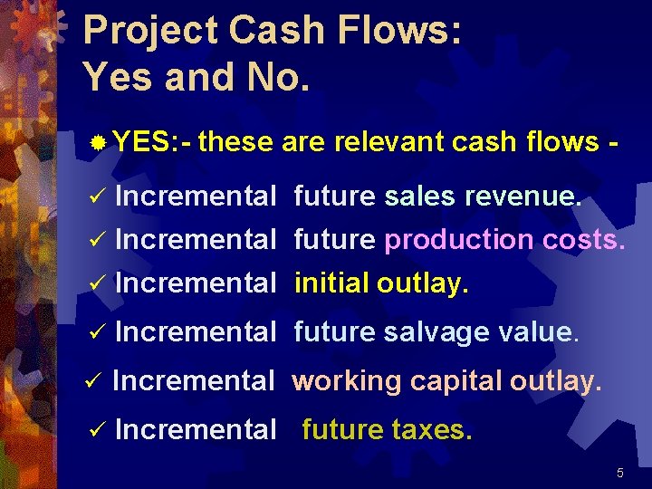 Project Cash Flows: Yes and No. ® YES: - these are relevant cash flows