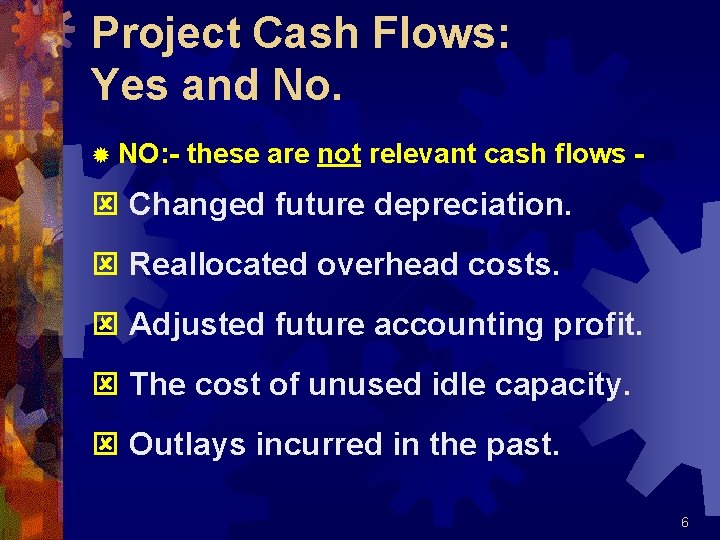 Project Cash Flows: Yes and No. ® NO: - these are not relevant cash