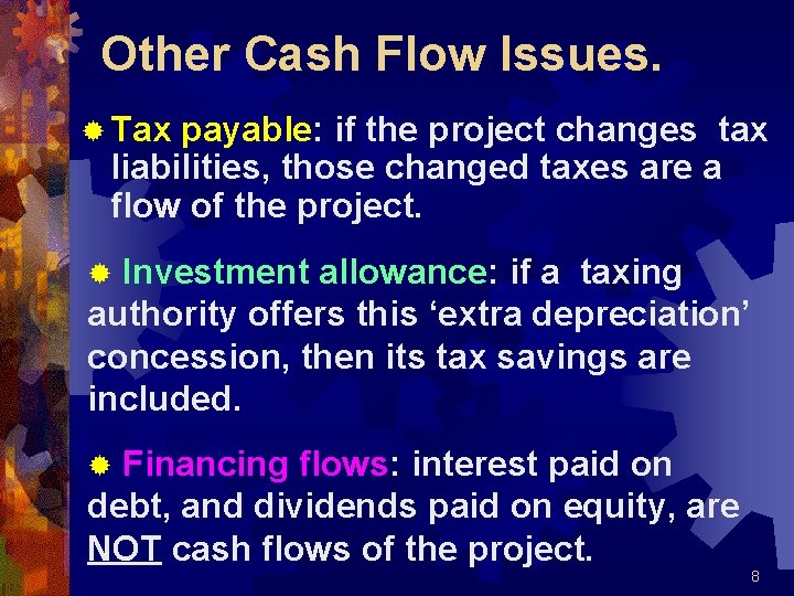 Other Cash Flow Issues. ® Tax payable: if the project changes tax liabilities, those