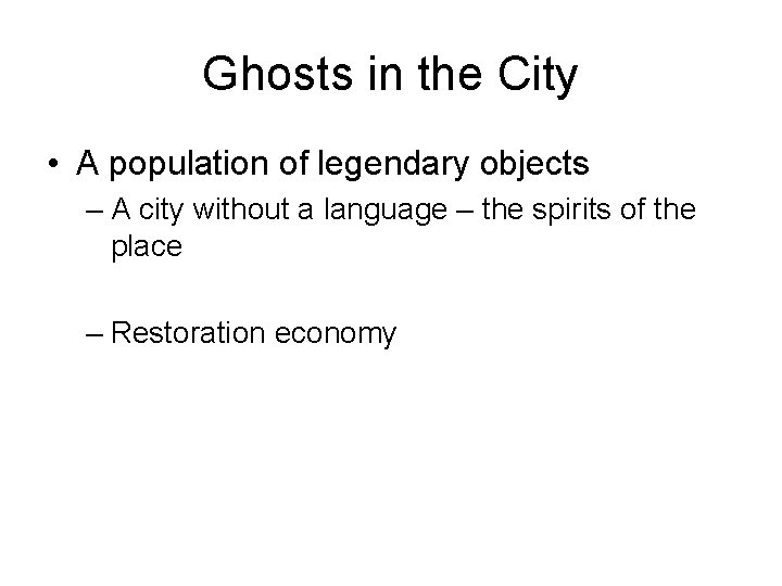 Ghosts in the City • A population of legendary objects – A city without