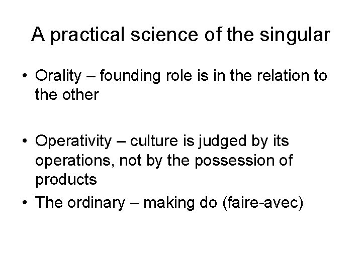 A practical science of the singular • Orality – founding role is in the