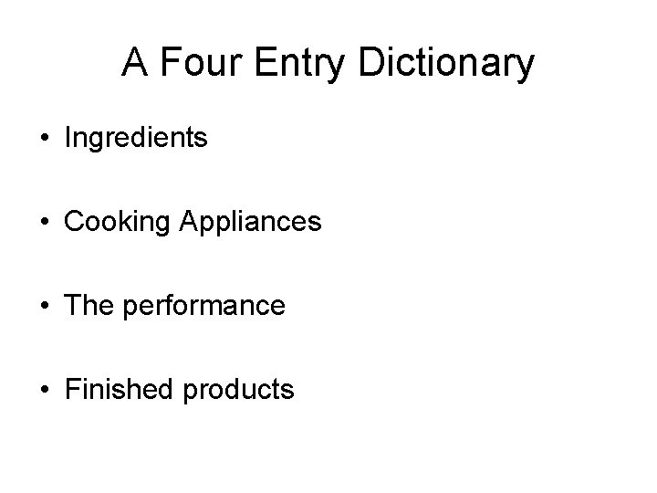 A Four Entry Dictionary • Ingredients • Cooking Appliances • The performance • Finished