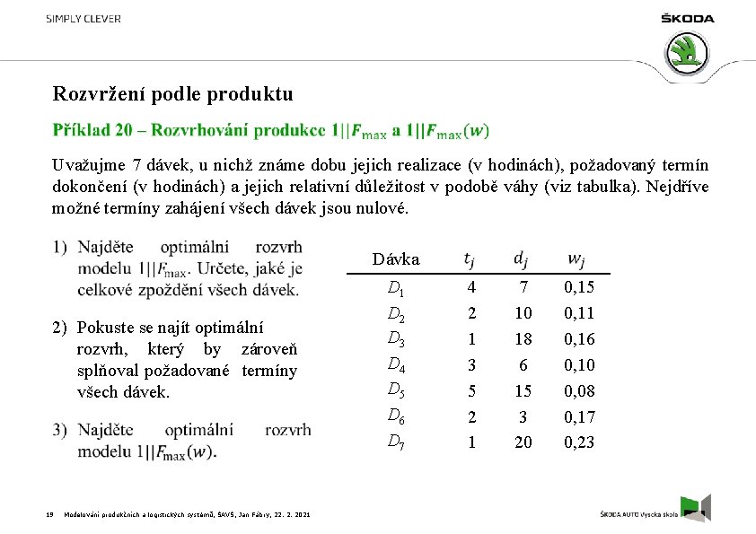 Rozvržení podle produktu Uvažujme 7 dávek, u nichž známe dobu jejich realizace (v hodinách),