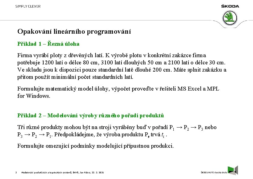 Opakování lineárního programování Příklad 1 – Řezná úloha Firma vyrábí ploty z dřevěných latí.