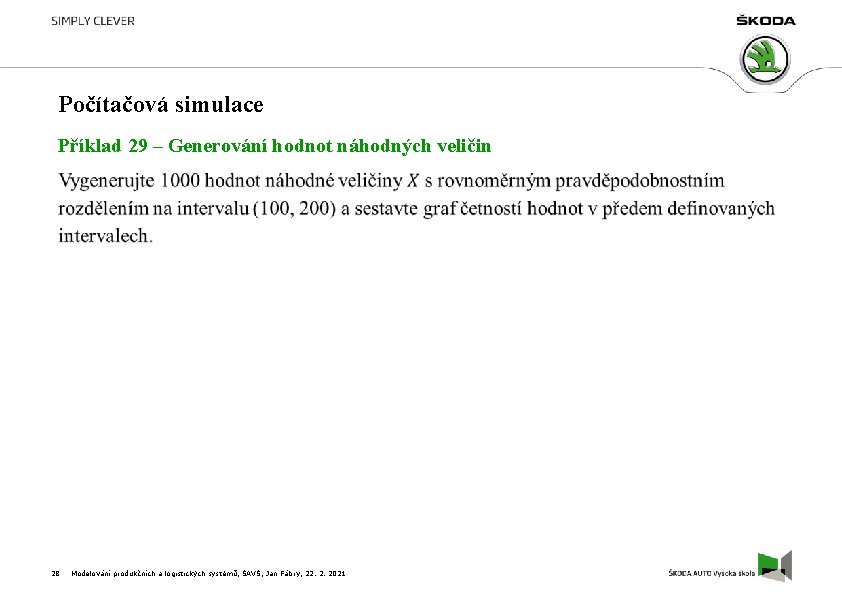 Počítačová simulace Příklad 29 – Generování hodnot náhodných veličin 28 Modelování produkčních a logistických