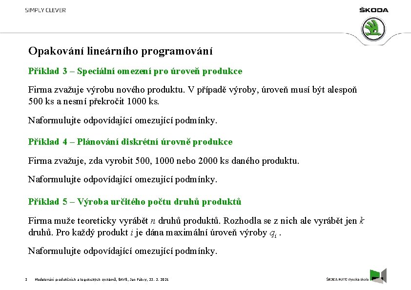 Opakování lineárního programování Příklad 3 – Speciální omezení pro úroveň produkce Firma zvažuje výrobu