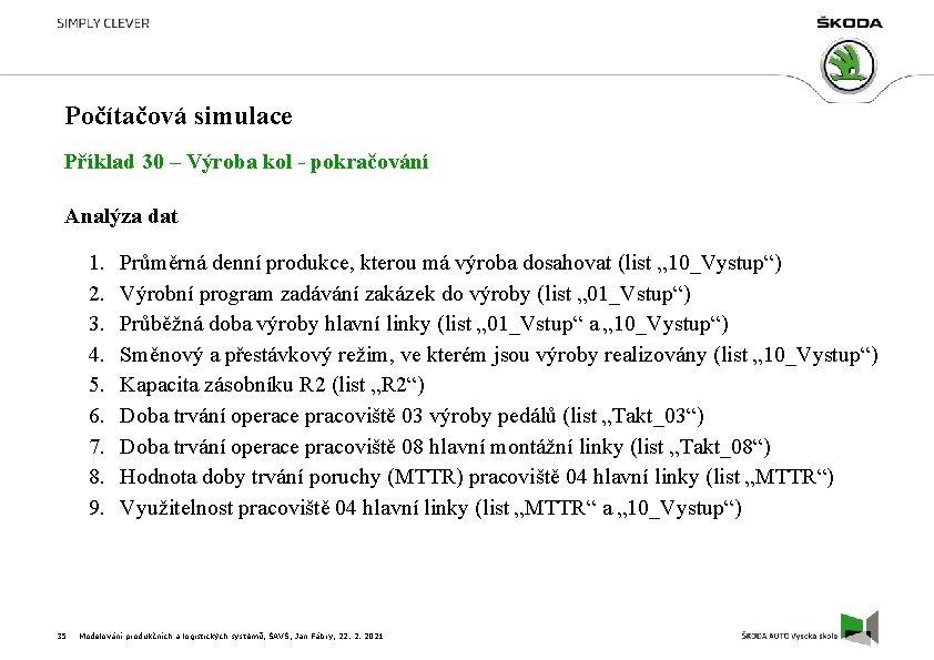 Počítačová simulace Příklad 30 – Výroba kol - pokračování Analýza dat 1. 2. 3.