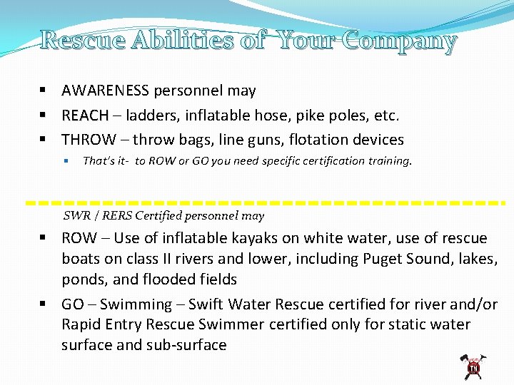 Rescue Abilities of Your Company § AWARENESS personnel may § REACH – ladders, inflatable