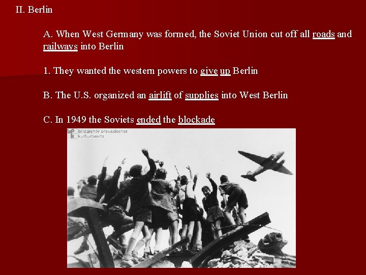 II. Berlin A. When West Germany was formed, the Soviet Union cut off all