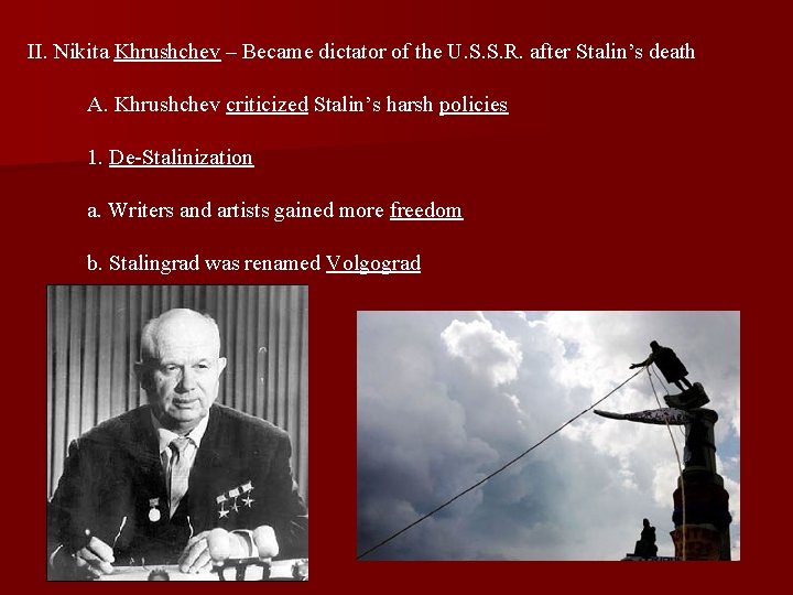 II. Nikita Khrushchev – Became dictator of the U. S. S. R. after Stalin’s