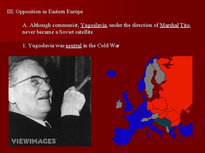 III. Opposition in Eastern Europe A. Although communist, Yugoslavia, under the direction of Marshal