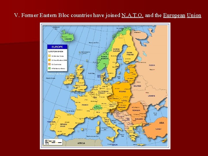 V. Former Eastern Bloc countries have joined N. A. T. O. and the European