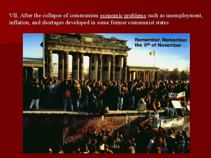 VII. After the collapse of communism economic problems such as unemployment, inflation, and shortages