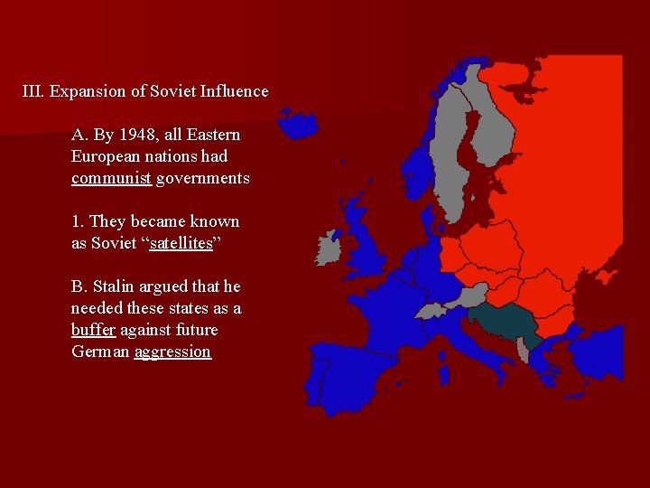 III. Expansion of Soviet Influence A. By 1948, all Eastern European nations had communist