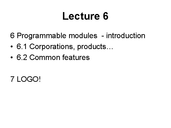 Lecture 6 6 Programmable modules - introduction • 6. 1 Corporations, products… • 6.