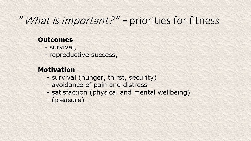 ”What is important? ” – priorities for fitness Outcomes - survival, - reproductive success,