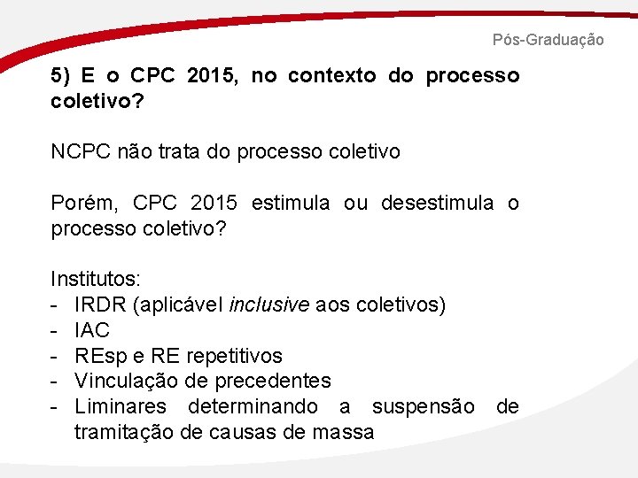 Pós-Graduação 5) E o CPC 2015, no contexto do processo coletivo? NCPC não trata