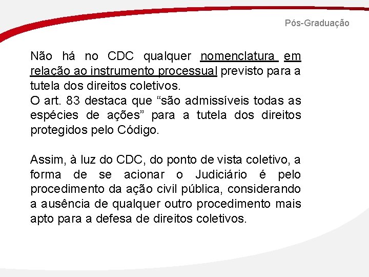 Pós-Graduação Não há no CDC qualquer nomenclatura em relação ao instrumento processual previsto para