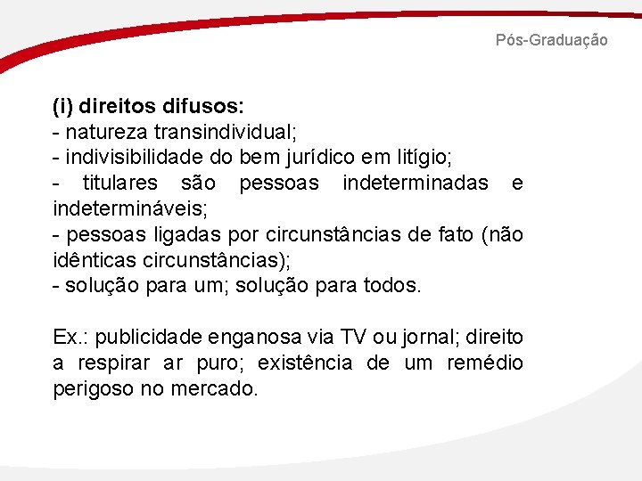 Pós-Graduação (i) direitos difusos: - natureza transindividual; - indivisibilidade do bem jurídico em litígio;