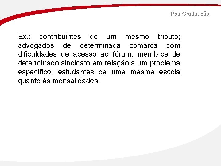 Pós-Graduação Ex. : contribuintes de um mesmo tributo; advogados de determinada comarca com dificuldades