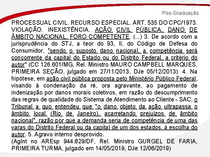 Pós-Graduação PROCESSUAL CIVIL. RECURSO ESPECIAL. ART. 535 DO CPC/1973. VIOLAÇÃO. INEXISTÊNCIA. AÇÃO CIVIL PÚBLICA.