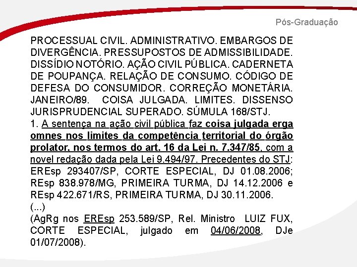 Pós-Graduação PROCESSUAL CIVIL. ADMINISTRATIVO. EMBARGOS DE DIVERGÊNCIA. PRESSUPOSTOS DE ADMISSIBILIDADE. DISSÍDIO NOTÓRIO. AÇÃO CIVIL