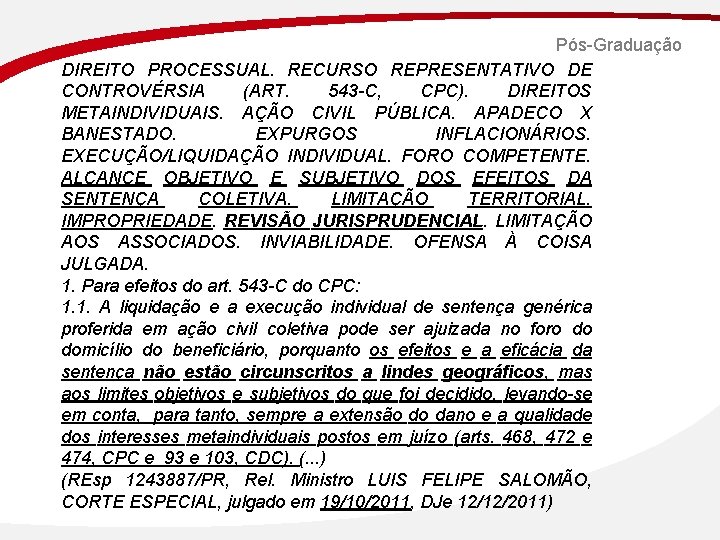 Pós-Graduação DIREITO PROCESSUAL. RECURSO REPRESENTATIVO DE CONTROVÉRSIA (ART. 543 -C, CPC). DIREITOS METAINDIVIDUAIS. AÇÃO