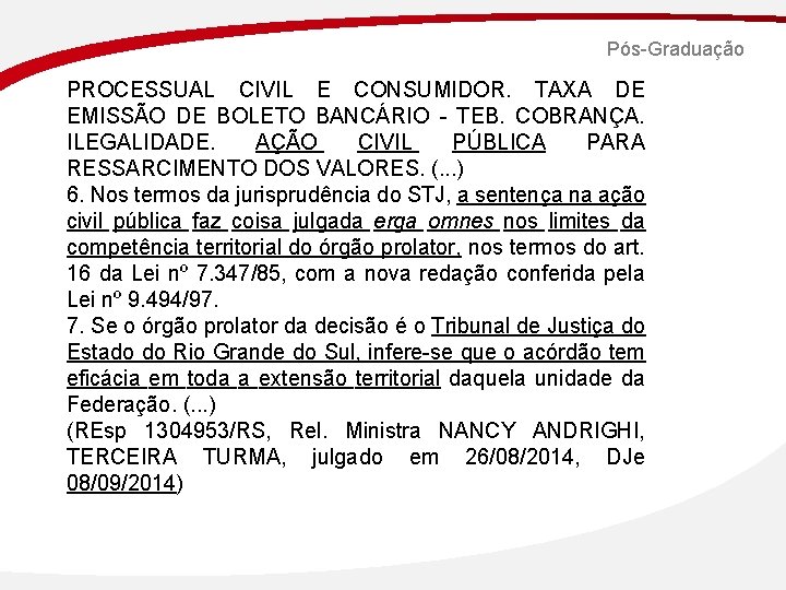 Pós-Graduação PROCESSUAL CIVIL E CONSUMIDOR. TAXA DE EMISSÃO DE BOLETO BANCÁRIO - TEB. COBRANÇA.