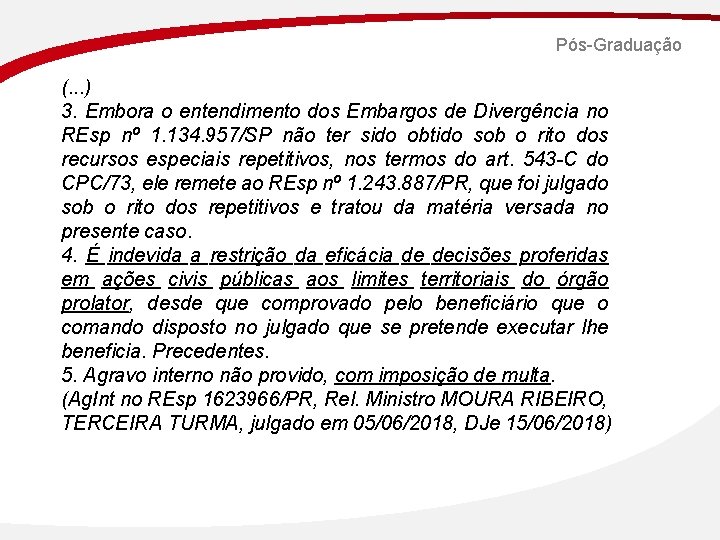 Pós-Graduação (. . . ) 3. Embora o entendimento dos Embargos de Divergência no