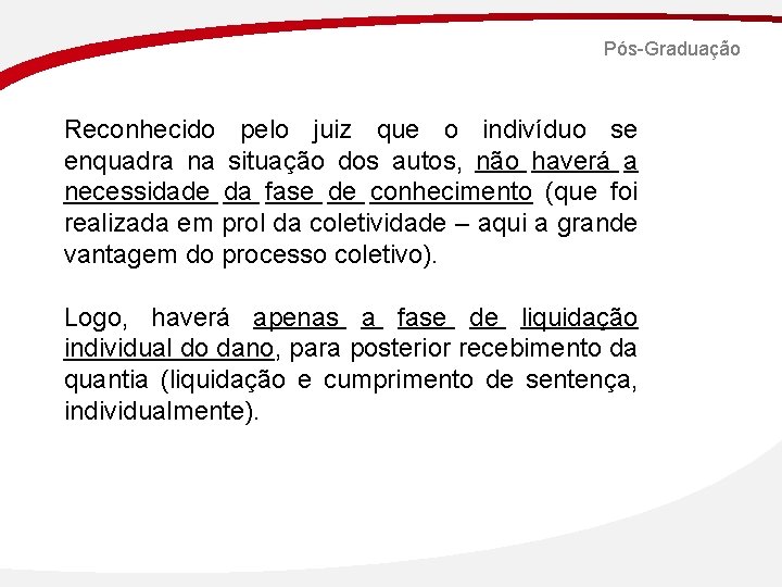 Pós-Graduação Reconhecido pelo juiz que o indivíduo se enquadra na situação dos autos, não