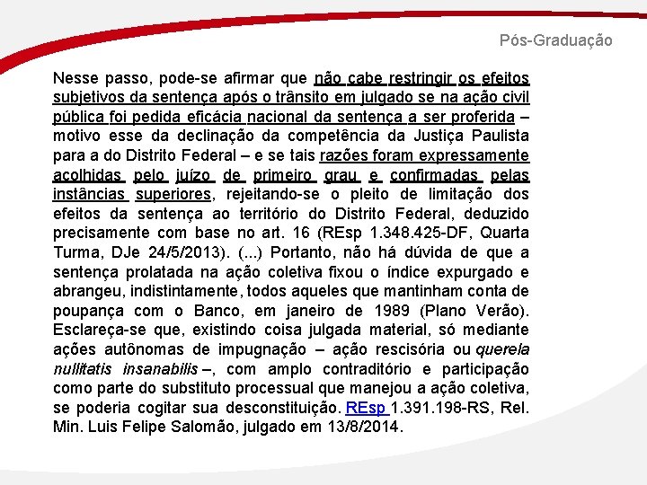 Pós-Graduação Nesse passo, pode-se afirmar que não cabe restringir os efeitos subjetivos da sentença