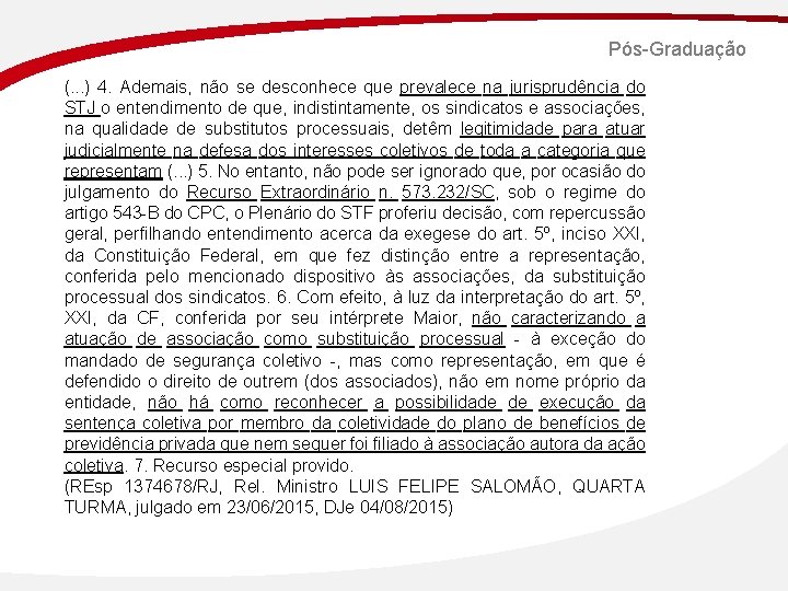 Pós-Graduação (. . . ) 4. Ademais, não se desconhece que prevalece na jurisprudência